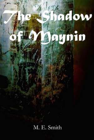 The Shadow of Maynin de M. E. Smith