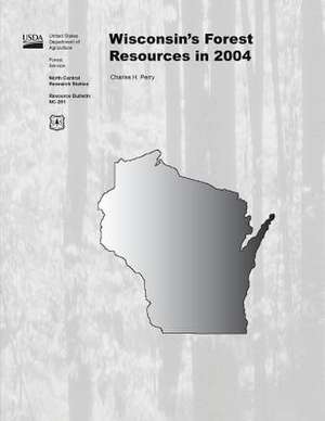 Wisconsin?S Forest Resources in 2004 de United States Department of Agriculture