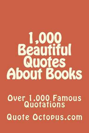 1,000 Beautiful Quotes about Books de Quote Octopus Com