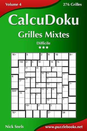 Calcudoku Grilles Mixtes - Difficile - Volume 4 - 276 Grilles de Nick Snels