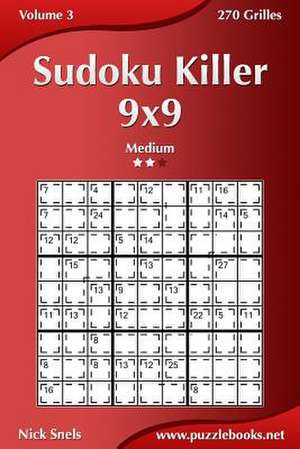 Sudoku Killer 9x9 - Medium - Volume 3 - 270 Grilles de Nick Snels