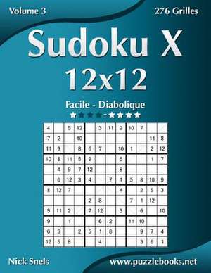 Sudoku X 12x12 - Facile a Diabolique - Volume 3 - 276 Grilles de Nick Snels