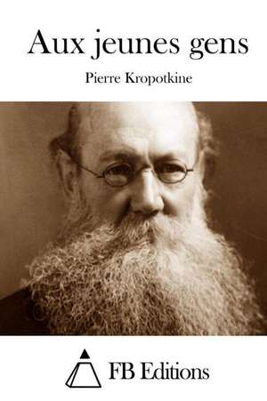 Aux Jeunes Gens de Pierre Kropotkine