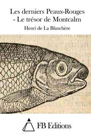 Les Derniers Peaux-Rouges - Le Tresor de Montcalm de Henri De La Blanchere