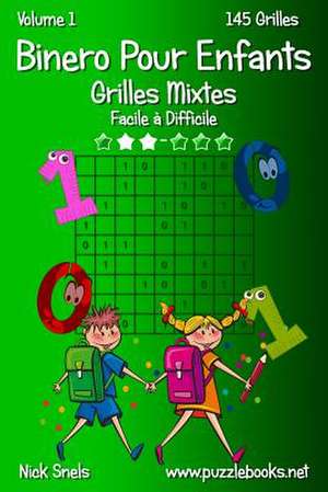 Binero Pour Enfants Grilles Mixtes - Facile a Difficile - Volume 1 - 145 Grilles de Nick Snels