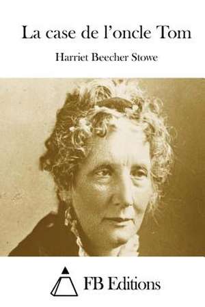 La Case de L'Oncle Tom de Harriet Beecher Stowe