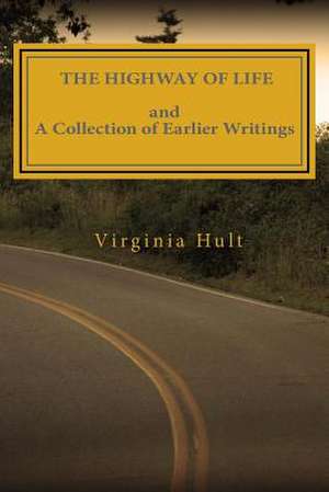 The Highway of Life and a Collection of Earlier Writings de Virginia E. Hult