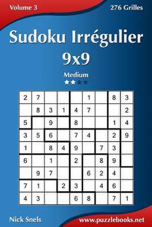 Sudoku Irregulier 9x9 - Medium - Volume 3 - 276 Grilles de Nick Snels