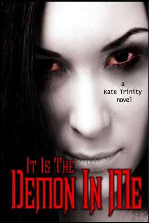 It Is the Demon in Me de Kate Trinity