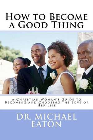 How to Become a Good Thing de Dr Michael Eaton