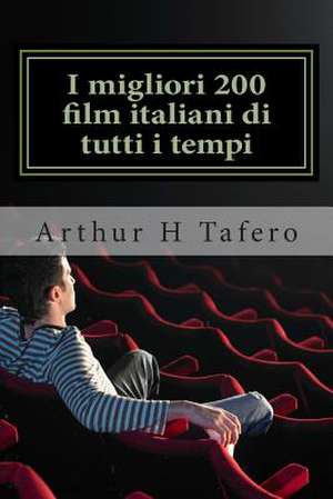 I Migliori 200 Film Italiani Di Tutti I Tempi de Tafero, Arthur H.