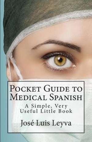 Pocket Guide to Medical Spanish de Jose Luis Leyva