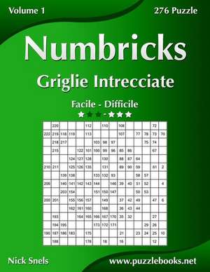 Numbricks Griglie Intrecciate - Da Facile a Difficile - Volume 1 - 276 Puzzle de Nick Snels