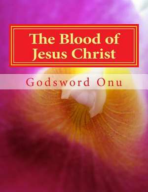 The Blood of Jesus Christ de Onu, Apst Godsword Godswill