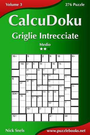 Calcudoku Griglie Intrecciate - Medio - Volume 3 - 276 Puzzle de Nick Snels