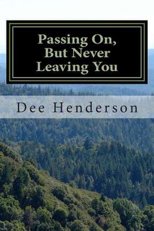 Passing On, But Never Leaving You de Dee Henderson