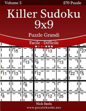 Killer Sudoku 9x9 Puzzle Grandi - Da Facile a Difficile - Volume 5 - 270 Puzzle de Nick Snels