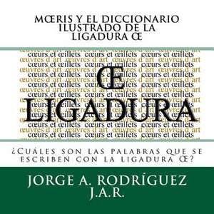 Moeris y El Diccionario Ilustrado de La Ligadura OE de Jorge a. Rodriguez Jar