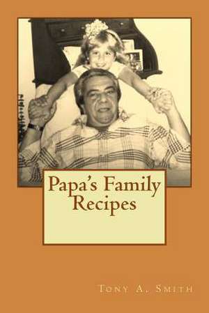 Papa's Family Recipes de Tony a. Smith