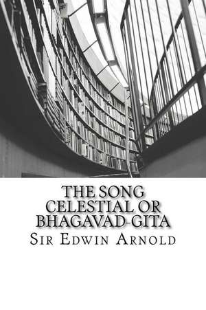 The Song Celestial or Bhagavad-Gita de Sir Edwin Arnold