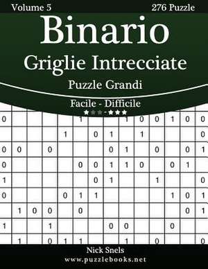 Binario Griglie Intrecciate Puzzle Grandi - Da Facile a Difficile - Volume 5 - 276 Puzzle de Nick Snels