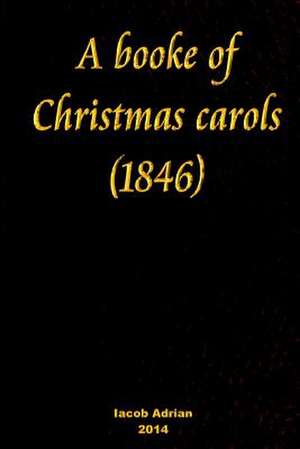 A Booke of Christmas Carols (1846) de Iacob Adrian