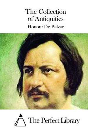 The Collection of Antiquities de Honore De Balzac