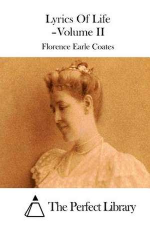 Lyrics of Life - Volume II de Florence Earle Coates