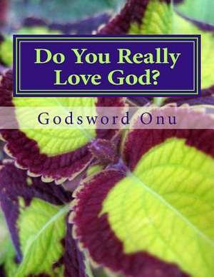 Do You Really Love God? de Onu, Apst Godsword Godswill