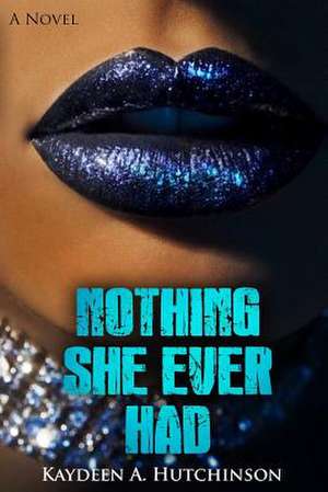 Nothing She Ever Had de Kaydeen a. Hutchinson