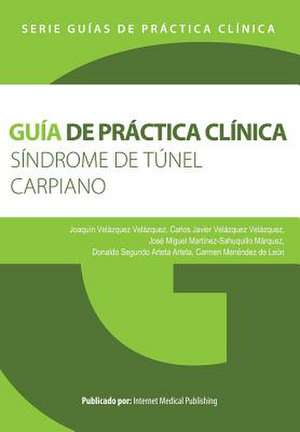 Guia de Practica Clinica del Sindrome de Tunel Carpiano de Velazquez Velazquez, Joaquin