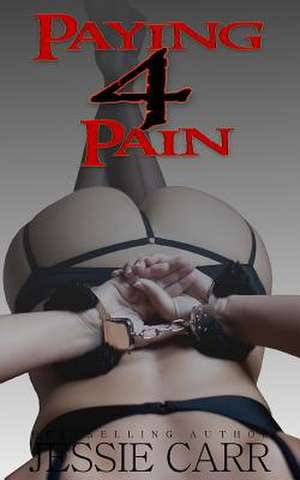 Paying for Pain de Jessie Carr