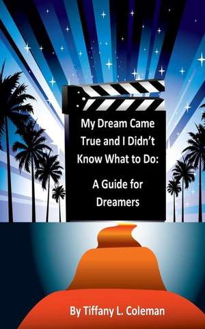 My Dream Came True and I Didn't Know What to Do de Coleman, Tiffany L.