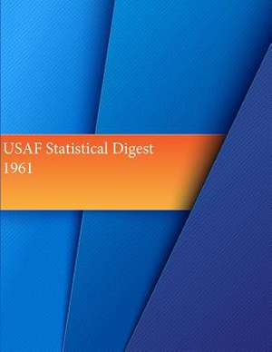 USAF Statistical Digest, 1961 de Office of Air Force History and U. S. Air