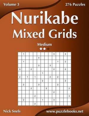 Nurikabe Mixed Grids - Medium - Volume 3 - 276 Logic Puzzles de Nick Snels