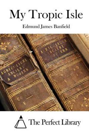 My Tropic Isle de Edmund James Banfield