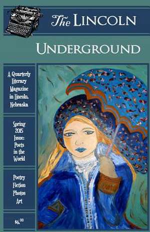 The Lincoln Underground Literary Magazine - Spring 2015 Issue de Lincoln Underground