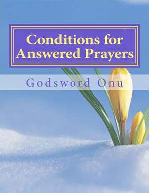 Conditions for Answered Prayers de Onu, Apst Godsword Godswill