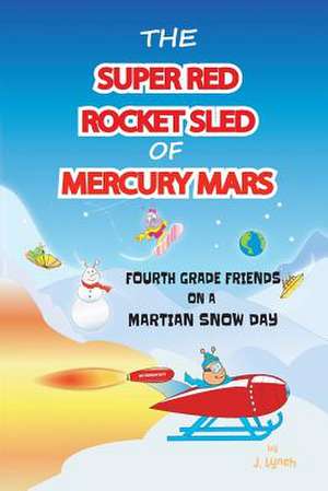 The Super Red Rocket Sled of Mercury Mars de J. Lynch