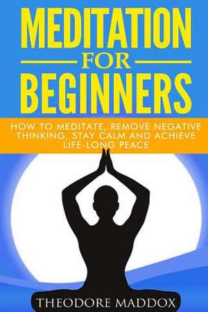 Meditation for Beginners de Theodore Maddox