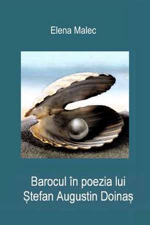 Barocul in Poezia Lui Stefan Augustin Doinas de Elena Malec