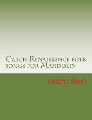 Czech Renaissance Folk Songs for Mandolin de Ondrej Sarek