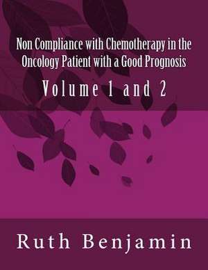 Non Compliance with Chemotherapy in the Oncology Patient with a Good Prognosis de Ruth V. N. Benjamin