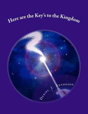 Here Are the Key's to the Kingdom de Daniel Jay Antonson