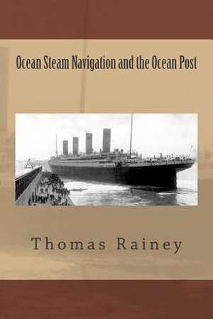 Ocean Steam Navigation and the Ocean Post de MR Thomas Rainey