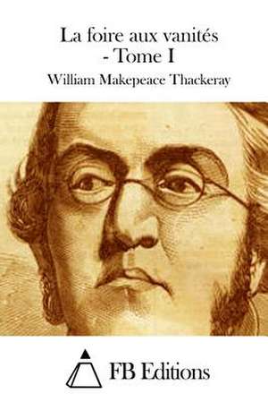 La Foire Aux Vanites - Tome I de William Makepeace Thackeray