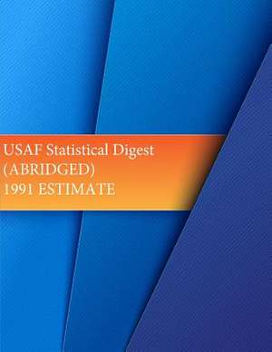 USAF Statistical Digest (Abridged) 1991 Estimate de Office of Air Force History and U. S. Air