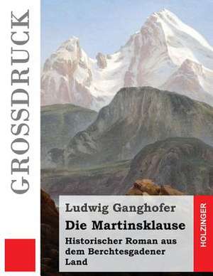 Die Martinsklause (Grossdruck) de Ludwig Ganghofer