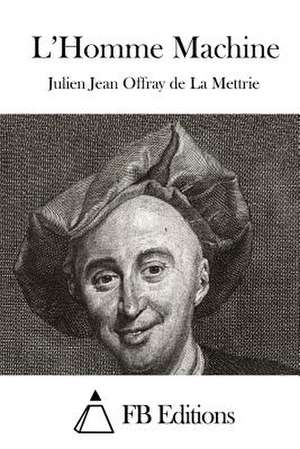 L'Homme Machine de Julien Jean Offray De La Mettrie