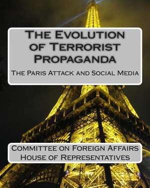 The Evolution of Terrorist Propaganda de Committee on F. House of Representatives